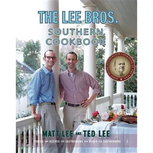 The Lee Bros. Southern Cookbook: Stories and Recipes for Southerners and Would-Be Southerners